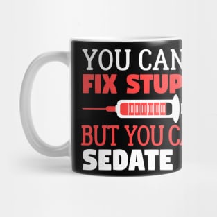 You Can't Fix Stupid But You Can Sedate It Mug